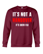 Load image into Gallery viewer, It's Not A Hangover It's Beer Flu Gift For Men Sweatshirt
