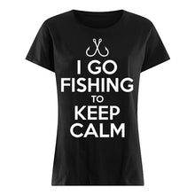 Load image into Gallery viewer, I Go Fishing To Keep Calm Gift For Fishing Lovers Ladies Tee
