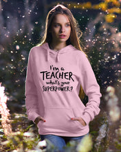 Load image into Gallery viewer, I'm A Teacher What Is You Superpower Gift For Teacher Hoodie

