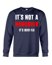 Load image into Gallery viewer, It's Not A Hangover It's Beer Flu Gift For Men Sweatshirt

