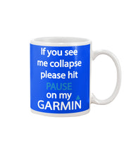Load image into Gallery viewer, If You See Me Collapse Please Hit Pause On My Garmin Mug
