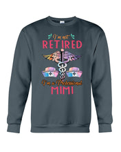 Load image into Gallery viewer, I'm Not Retrired I'm A Professional Mim Custom Gift For Nurse Sweatshirt
