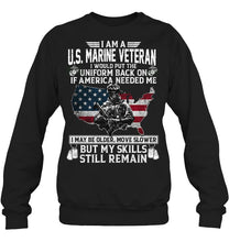 Load image into Gallery viewer, I Am A US Marine Veteran If America Needed Me Gift Sweatshirt
