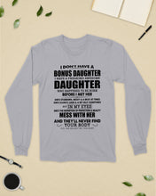 Load image into Gallery viewer, I Don't Have A Bonus Daughter Gift For Step Daughter Unisex Long Sleeve
