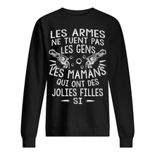 Load image into Gallery viewer, Les Armes Ne Tuent Pas Les Gens Les Mamans Qui Ont Des Gift For Mom Sweatshirt
