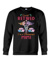 Load image into Gallery viewer, I'm Not Retrired I'm A Professional Mim Custom Gift For Nurse Sweatshirt
