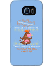 Load image into Gallery viewer, Cow I Need Somebody Who Sees The Crazy And Still Wants Me Phone case
