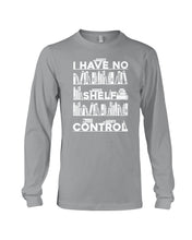 Load image into Gallery viewer, I Have No Shelf Control Meaningful Gift For Women Unisex Long Sleeve
