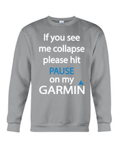 Load image into Gallery viewer, If You See Me Collapse Please Hit Pause On My Garmin Sweatshirt
