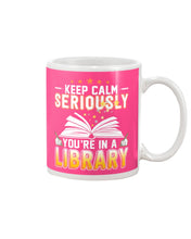 Load image into Gallery viewer, Keep Calm Seriously You're In A Library Trending Gift For Librarian Mug
