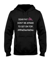 Load image into Gallery viewer, Dear Fat Don't Be Afraid To Get On Top Special Custom Design Hoodie
