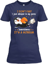 Load image into Gallery viewer, I Don't Fart I Just Whisper In My Pants Sometimes It's A Scream Custom Ladies Tee
