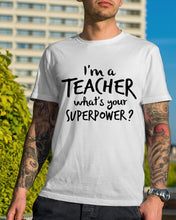Load image into Gallery viewer, I'm A Teacher What Is You Superpower Gift For Teacher Guys Tee
