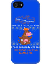 Load image into Gallery viewer, Cow I Need Somebody Who Sees The Crazy And Still Wants Me Phone case
