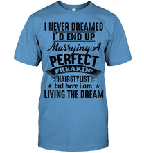 Load image into Gallery viewer, I'd End Up Marrying A Perfect Freakin' Hairstylist Custom Design Gift For Friends Guys Tee
