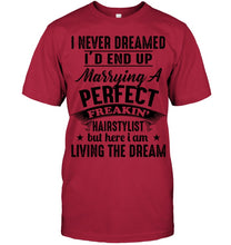 Load image into Gallery viewer, I'd End Up Marrying A Perfect Freakin' Hairstylist Custom Design Gift For Friends Guys Tee
